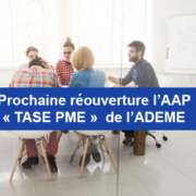Prochaine réouverture l’AAP « TASE PME » de l’ADEME