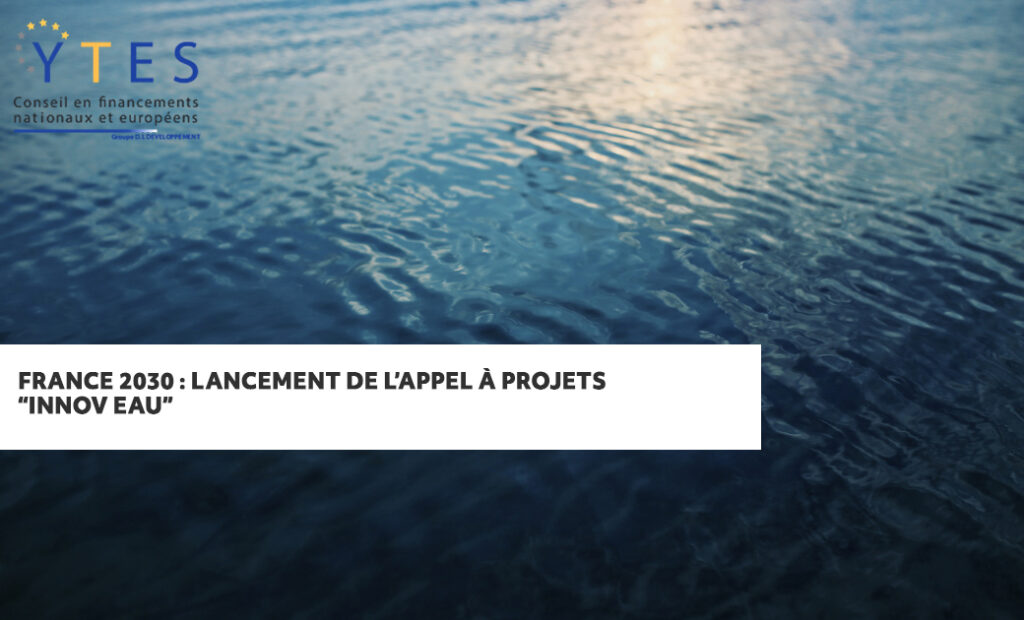 France 2030 : lancement de l’appel à projets « INNOV EAU » – dispositif de soutien à l’innovation au service de la filière de l’eau