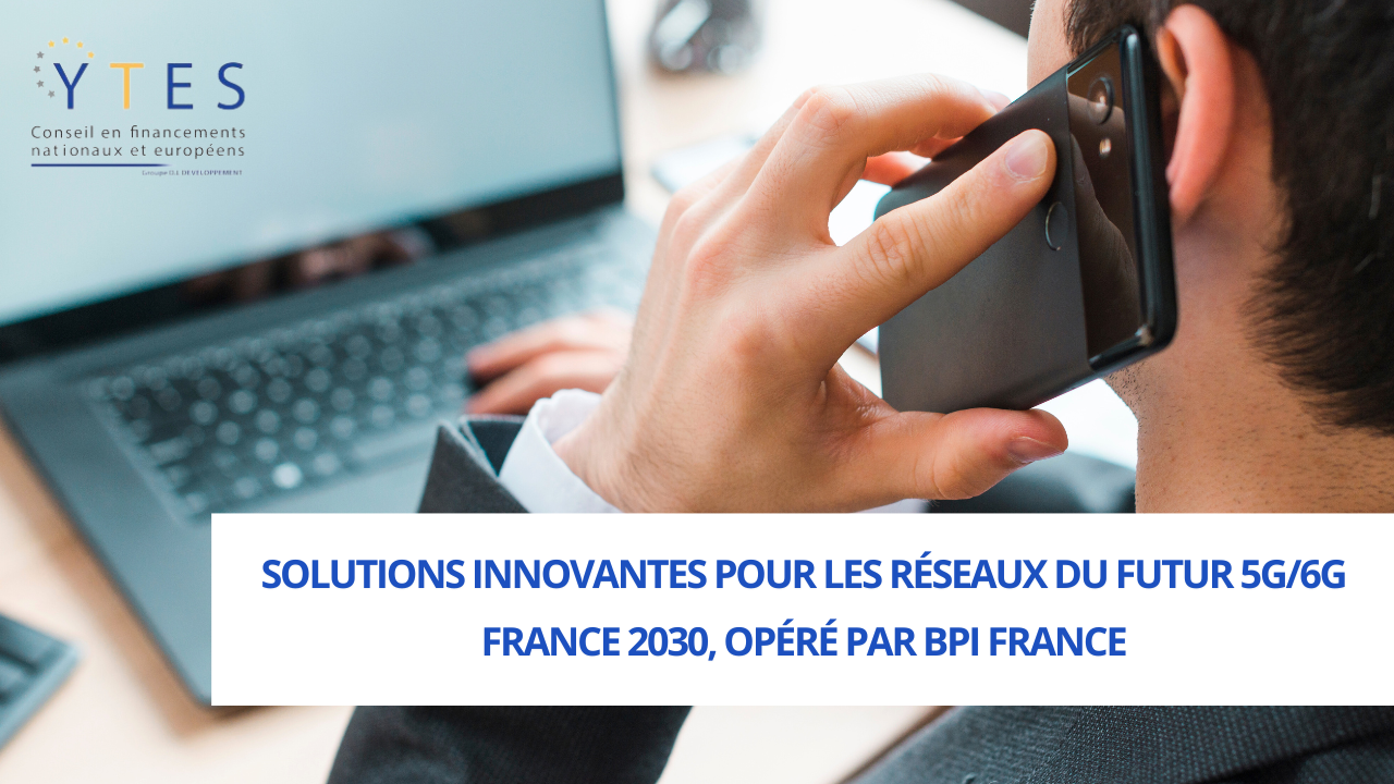 Appel à projet « Solutions innovantes pour les réseaux du futur 5G/6G » (France 2030, opéré par Bpifrance)