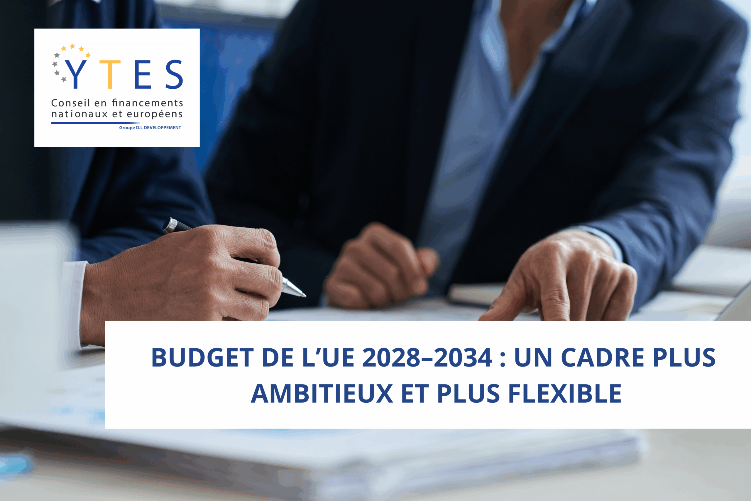 Budget de l’UE 2028–2034 : un cadre plus ambitieux et plus flexible